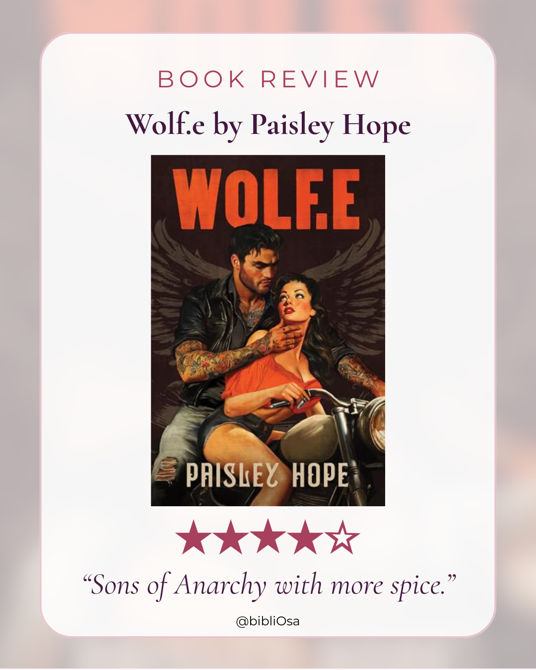 Book review graphic for Wolf.e by Paisley Hope, featuring the book cover, a four-star rating, and the quote “Sons of Anarchy with more spice.”